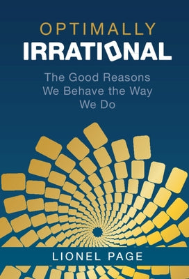 Optimally Irrational: The Good Reasons We Behave the Way We Do by Page, Lionel