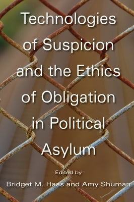 Technologies of Suspicion and the Ethics of Obligation in Political Asylum by Haas, Bridget M.