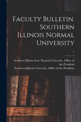 Faculty Bulletin. Southern Illinois Normal University; 4 by Southern Illinois State Normal Univer