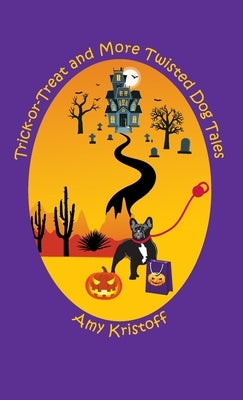 Trick-or-Treat and More Twisted Dog Tales by Kristoff, Amy