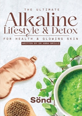 The Ultimate Alkaline Lifestyle & Detox: for Health and Glowing Skin by Brilli, Anna