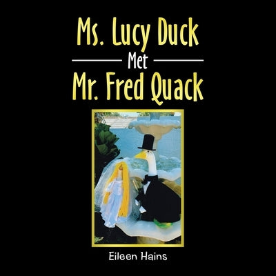 Ms. Lucy Duck Met Mr. Fred Quack by Hains, Eileen