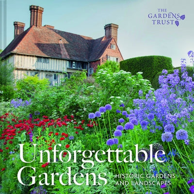 Unforgettable Gardens: Historic Gardens and Landscapes by The Gardens Trust