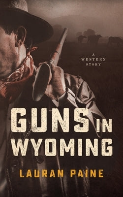 Guns in Wyoming: A Western Story by Paine, Lauran