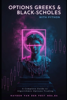 Options Greeks and Black-Scholes with Python: A Complete Guide to Algorithmic Options Trading by Publishing, Reactive