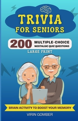 Trivia For Seniors: 200 Multiple-Choice Nostalgic Quiz Questions and Brain Activity to Boost Your Memory (Large Print) by Gomber, Virin