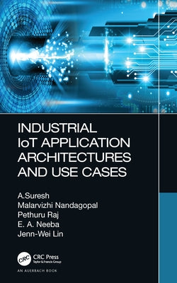 Industrial Iot Application Architectures and Use Cases by Suresh, A.