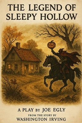 The Legend of Sleepy Hollow: Adapted for the Stage from the Story by Washington Irving by Irving, Washington