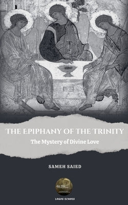 The Epiphany of the Trinity: The Mystery of Divine Love by Saied, Sameh
