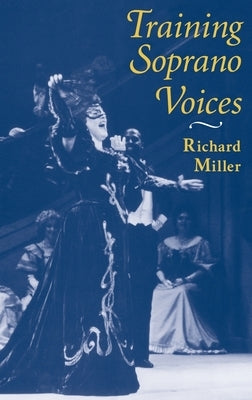Training Soprano Voices by Miller, Richard