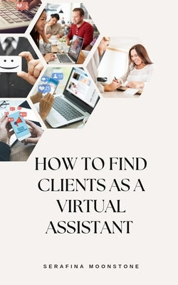 How to find Clients as a Virtual Assistant by Moonstone, Serafina