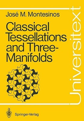 Classical Tessellations and Three-Manifolds by Montesinos-Amilibia, José María