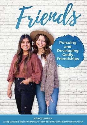 Friends: Pursuing and Developing Godly Friendships by Avera, Nancy