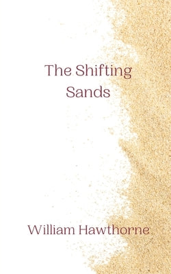 The Shifting Sands by Hawthorne, William