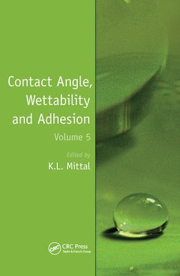 Contact Angle, Wettability and Adhesion, Volume 5 by Mittal, Kash L.