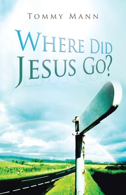 Where Did Jesus Go? by Mann, Tommy