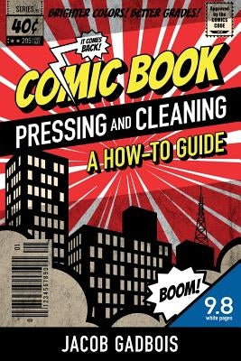 Comic Book Pressing and Cleaning: A How-To Guide by Gadbois, Jacob