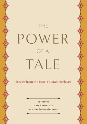 The Power of a Tale: Stories from the Israel Folktale Archives by Bar-Itzhak, Haya