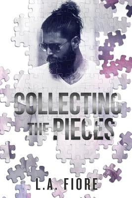 Collecting the Pieces by Fiore, L. A.