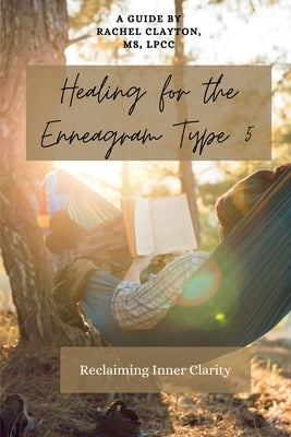 Healing for the Enneagram Type 5: Reclaiming Inner Clarity: Second Edition by Clayton, Rachel