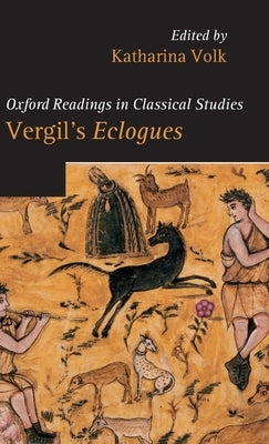 Vergil's Eclogues. Edited by Katharina Volk by Volk, Katharina