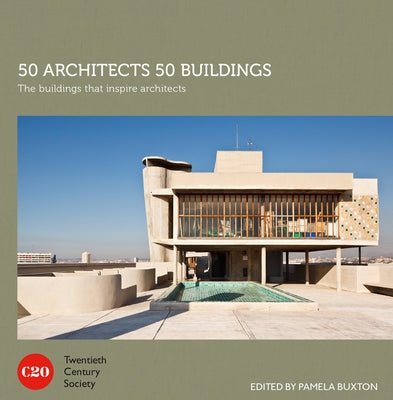 50 Architects 50 Buildings: The Buildings That Inspire Architects by Buxton, Pamela