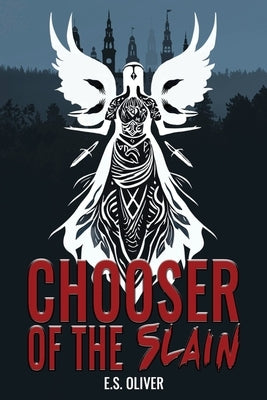 Chooser of the Slain: A Norse Dark Fantasy Thriller by Oliver, E. S.
