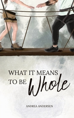 What It Means To Be Whole: What It Means: Book 1 by Andersen, Andrea