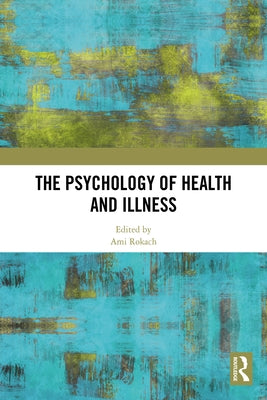 The Psychology of Health and Illness by Rokach, Ami