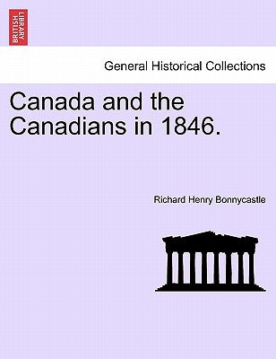 Canada and the Canadians in 1846. by Bonnycastle, Richard Henry