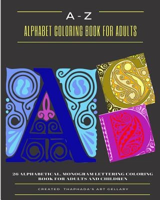 A-Z Alphabet Coloring Book for Adults: 26 Alphabetical, Monogram Lettering Coloring Book for Adults and Children by Coloring Book, Thaphada