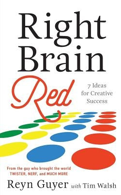 Right Brain Red: 7 Ideas for Creative Success by Walsh, Tim