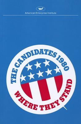 The Candidates 1980: Where they stand by AEI