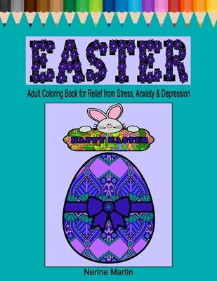 Easter Coloring Pages: Easter Adult Coloring Book for Relief from Stress, Anxiety and Depression by Martin, Nerine