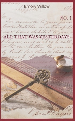 All That Was Yesterdays: No. 1 by Willow, Emory