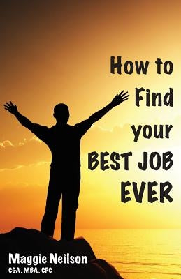 How to Find your Best Job Ever by Neilson, Maggie