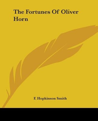 The Fortunes Of Oliver Horn by Smith, F. Hopkinson