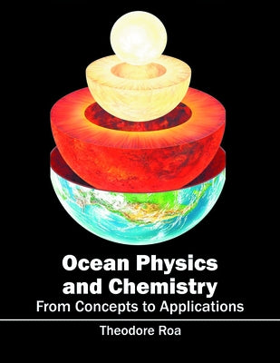 Ocean Physics and Chemistry: From Concepts to Applications by Roa, Theodore