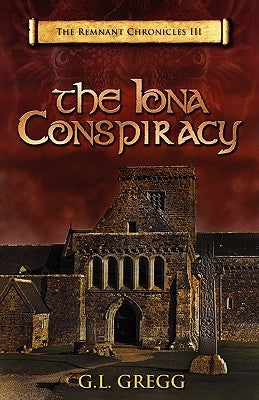 The Iona Conspiracy: The Remnant Chronicles by Gregg, G. L.