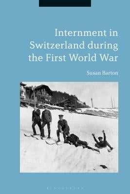 Internment in Switzerland During the First World War by Barton, Susan