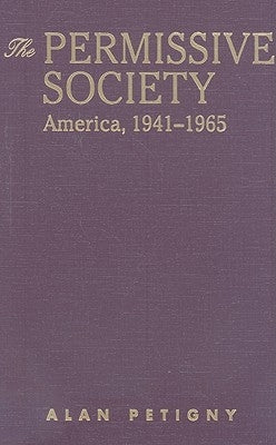The Permissive Society: America, 1941-1965 by Petigny, Alan