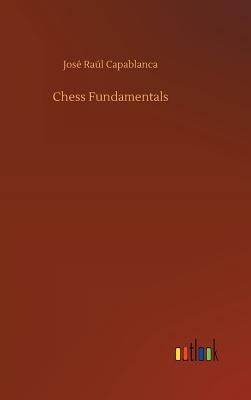 Chess Fundamentals by Capablanca, José Raúl