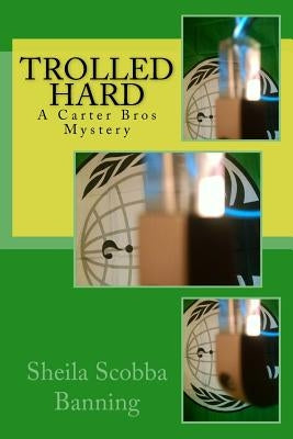 Trolled Hard: A Carter Bros Mystery by Banning, Sheila Scobba
