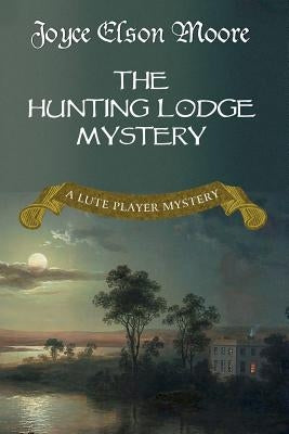 The Hunting Lodge Mystery: A Lute Player Mystery by Moore, Joyce Elson