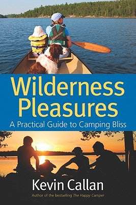 Wilderness Pleasures: A Practical Guide to Camping Bliss by Callan, Kevin