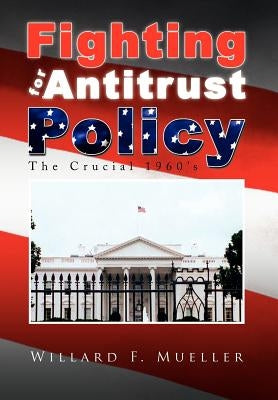 Fighting for Antitrust Policy by Mueller, Willard F.