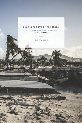 Love in the Eye of the Storm: Hurricane Irma, Saint Martin & Togetherness by Nahn, Billy