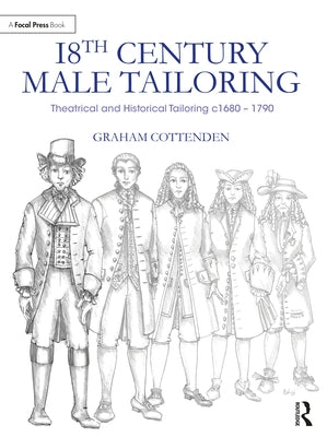 18th Century Male Tailoring: Theatrical and Historical Tailoring C1680 - 1790 by Cottenden, Graham
