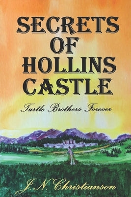 Secrets of Hollins Castle: Turtle Brothers Forever by Christianson, J. N.