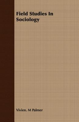 Field Studies In Sociology by Palmer, Vivien M.
